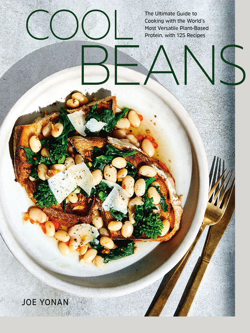 Cool Beans The Ultimate Guide to Cooking with the World's Most Versatile Plant-Based Protein, with 125 Recipes [A Cookbook]